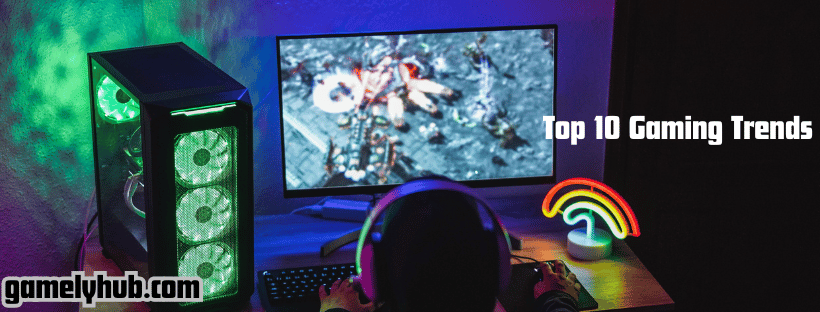 Top 10 Gaming Trends